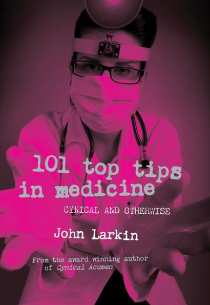 101 Top Tips in Medicine: Cynical and Otherwise