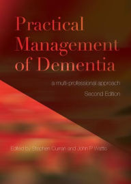 Title: Practical Management of Dementia: A Multi-Professional Approach, Second Edition / Edition 2, Author: Stephen Curran