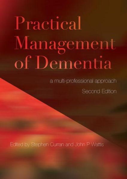 Practical Management of Dementia: A Multi-Professional Approach, Second Edition / Edition 2