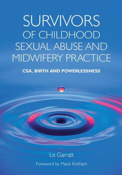 Survivors of Childhood Sexual Abuse and Midwifery Practice: CSA, Birth and Powerlessness / Edition 1