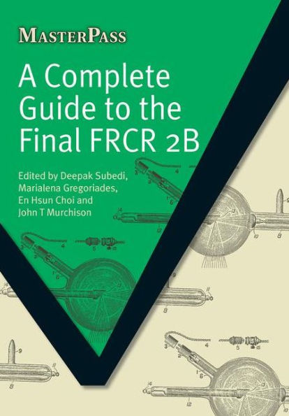 A Complete Guide to the Final FRCR 2B / Edition 1