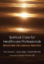 Reflecting on Clinical Practice Spiritual Care for Healthcare Professionals: Reflecting on Clinical Practice / Edition 1