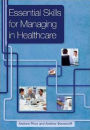 Essential Skills for Managing in Healthcare / Edition 1
