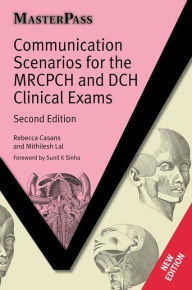 Title: Communication Scenarios for the MRCPCH and DCH Clinical Exams / Edition 2, Author: Rebecca Casans