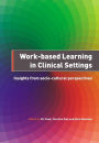 Work-Based Learning in Clinical Settings: Insights from Socio-Cultural Perspectives / Edition 1