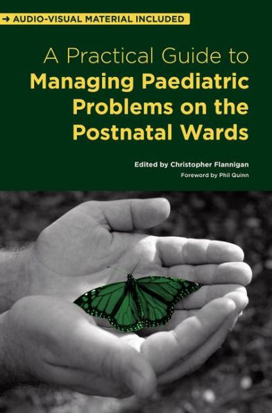 A Practical Guide to Managing Paediatric Problems on the Postnatal Wards / Edition 1