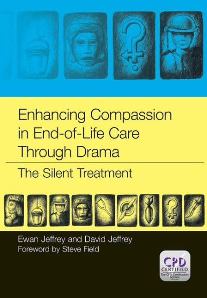 Enhancing Compassion in End-of-Life Care Through Drama: The Silent Treatment / Edition 1