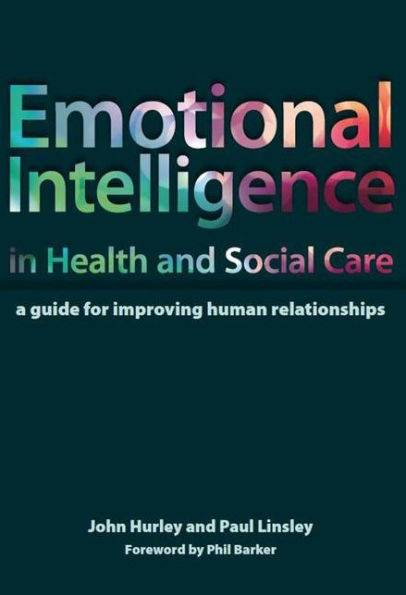 Emotional Intelligence in Health and Social Care: A Guide for Improving Human Relationships / Edition 1