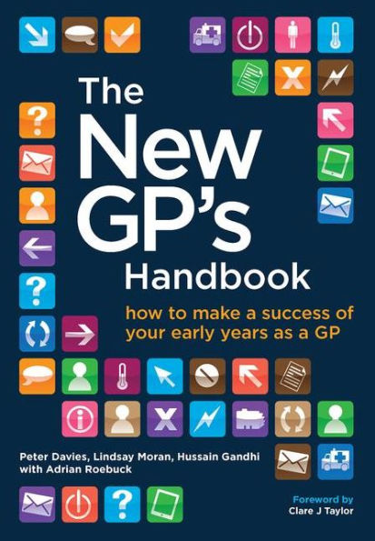 The New GP's Handbook: How to Make a Success of Your Early Years as a GP / Edition 1
