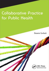 Title: Collaborative Practice for Public Health / Edition 1, Author: Dawne Gurbutt
