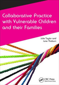 Title: Collaborative Practice with Vulnerable Children and Their Families / Edition 1, Author: Julie Taylor