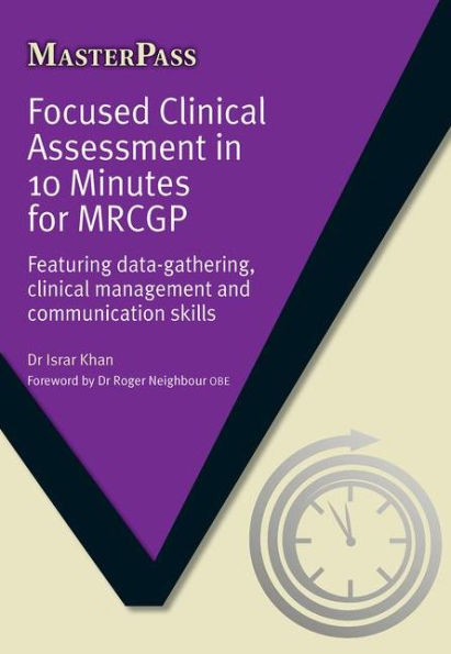 Focused Clinical Assessment 10 Minutes for MRCGP: Featuring Data-Gathering, Management and Communication Skills