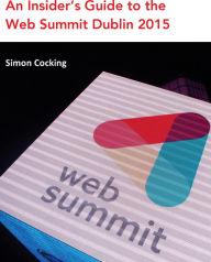 Title: How to Crack the Web Summit 2015: Tips & Advice from Attendees, Author: Simon Cocking