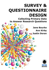 Title: SURVEY & QUESTIONNAIRE DESIGN: Collecting Primary Data to Answer Research Questions, Author: Jane Bourke