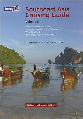 Southeast Asia Cruising Guide, Volume II: Indonesia & East Timor Singapore, West Peninsular, Malaysia, West Thailand, Papua, New Guinea and Palau