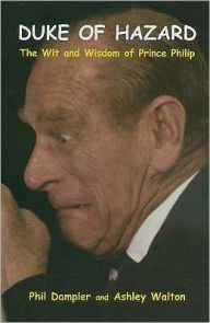 Title: The Duke of Hazard: The Wit and Wisdom of Prince Philip, Author: Phil Dampier