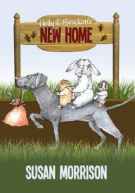 Title: Holly and Bracken's New Home. Susan Morrison, Author: Susan Morrison