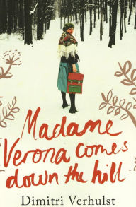 Title: Madame Verona Comes Down the Hill, Author: Dimitri Verhulst