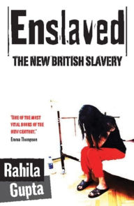 Title: Enslaved: The New British Slavery, Author: Rahila Gupta