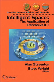 Title: Intelligent Spaces: The Application of Pervasive ICT / Edition 1, Author: Alan Steventon