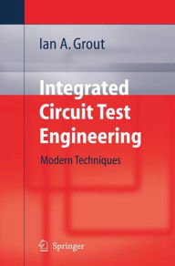 Title: Integrated Circuit Test Engineering: Modern Techniques / Edition 1, Author: Ian A. Grout