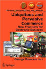 Ubiquitous and Pervasive Commerce: New Frontiers for Electronic Business