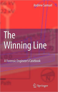 Title: The Winning Line: A Forensic Engineer's Casebook, Author: Andrew E. Samuel