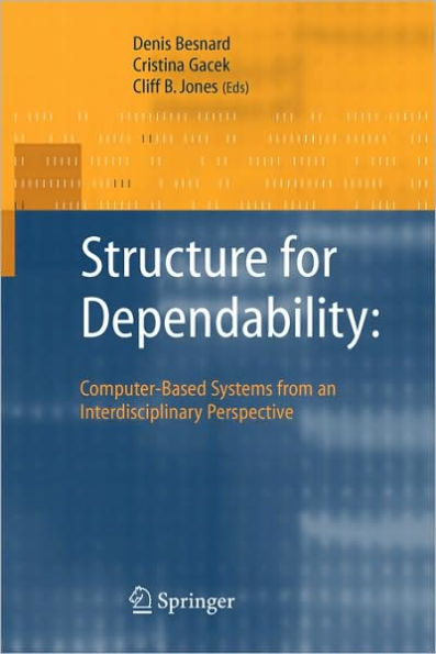 Structure for Dependability: Computer-Based Systems from an Interdisciplinary Perspective / Edition 1