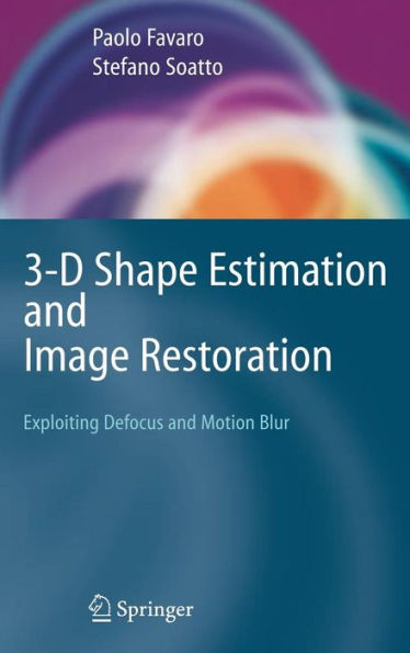 3-D Shape Estimation and Image Restoration: Exploiting Defocus and Motion-Blur / Edition 1