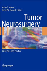 Title: Tumor Neurosurgery: Principles and Practice / Edition 1, Author: Anne J. Moore