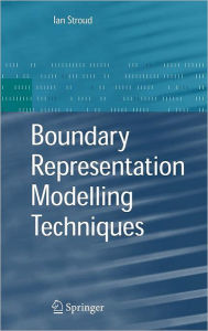 Title: Boundary Representation Modelling Techniques / Edition 1, Author: Ian Stroud