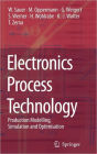 Electronics Process Technology: Production Modelling, Simulation and Optimisation / Edition 1