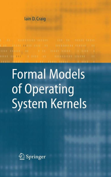 Formal Models of Operating System Kernels / Edition 1