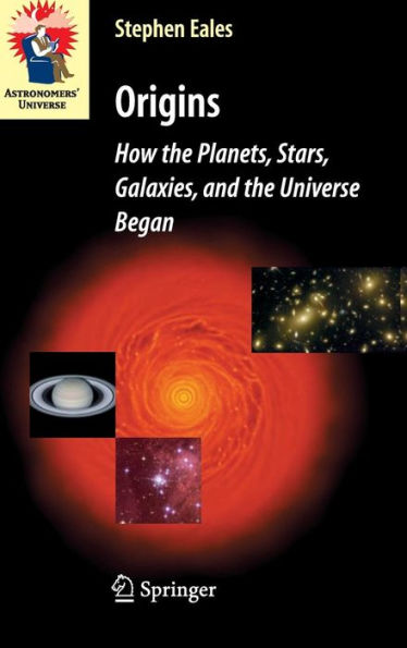Origins: How the Planets, Stars, Galaxies, and the Universe Began / Edition 1