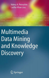 Title: Multimedia Data Mining and Knowledge Discovery / Edition 1, Author: Valery A. Petrushin