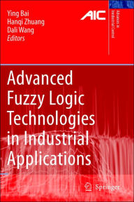 Title: Advanced Fuzzy Logic Technologies in Industrial Applications / Edition 1, Author: Ying Bai