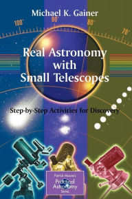 Title: Real Astronomy with Small Telescopes: Step-by-Step Activities for Discovery, Author: Michael Gainer