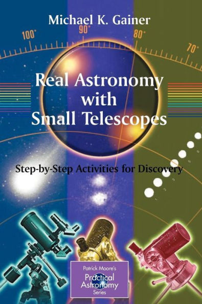Real Astronomy with Small Telescopes: Step-by-Step Activities for Discovery