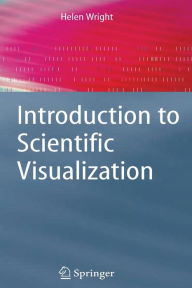 Title: Introduction to Scientific Visualization / Edition 1, Author: Helen Wright