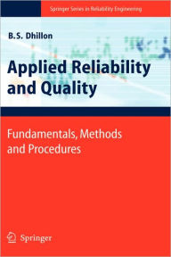 Title: Applied Reliability and Quality: Fundamentals, Methods and Procedures / Edition 1, Author: Balbir S. Dhillon