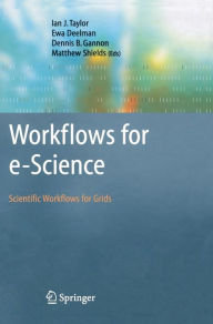 Title: Workflows for e-Science: Scientific Workflows for Grids / Edition 1, Author: Ian J. Taylor