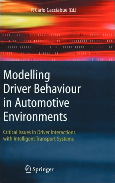 Modelling Driver Behaviour in Automotive Environments: Critical Issues in Driver Interactions with Intelligent Transport Systems / Edition 1