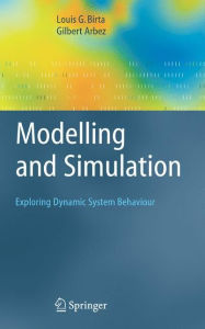 Title: Modelling and Simulation: Exploring Dynamic System Behaviour / Edition 1, Author: Louis G. Birta