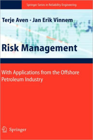 Title: Risk Management: With Applications from the Offshore Petroleum Industry / Edition 1, Author: Terje Aven