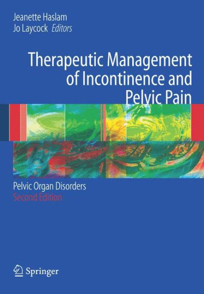 Therapeutic Management of Incontinence and Pelvic Pain: Pelvic Organ Disorders / Edition 2
