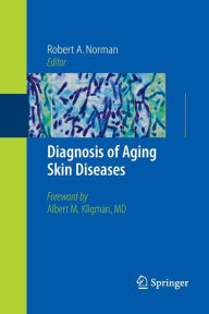 Title: Diagnosis of Aging Skin Diseases / Edition 1, Author: Robert A. Norman