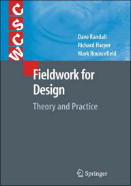 Title: Fieldwork for Design: Theory and Practice / Edition 1, Author: David Randall