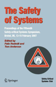 Title: The Safety of Systems: Proceedings of the Fifteenth Safety-critical Systems Symposium, Bristol, UK, 13-15 February 2007, Author: Felix Redmill