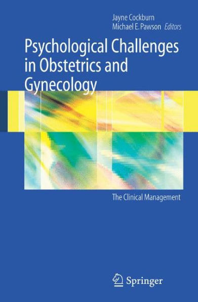 Psychological Challenges in Obstetrics and Gynecology: The Clinical Management / Edition 1
