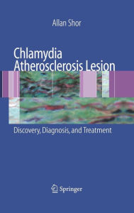 Title: Chlamydia Atherosclerosis Lesion: Discovery, Diagnosis and Treatment / Edition 1, Author: Allan Shor